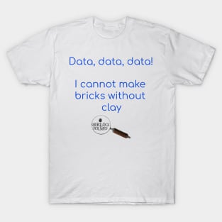 Data, Data, Data! - Sherlock Holmes T-Shirt